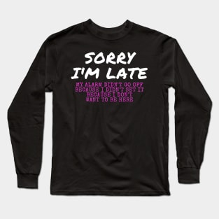 Sorry I'm Late Long Sleeve T-Shirt